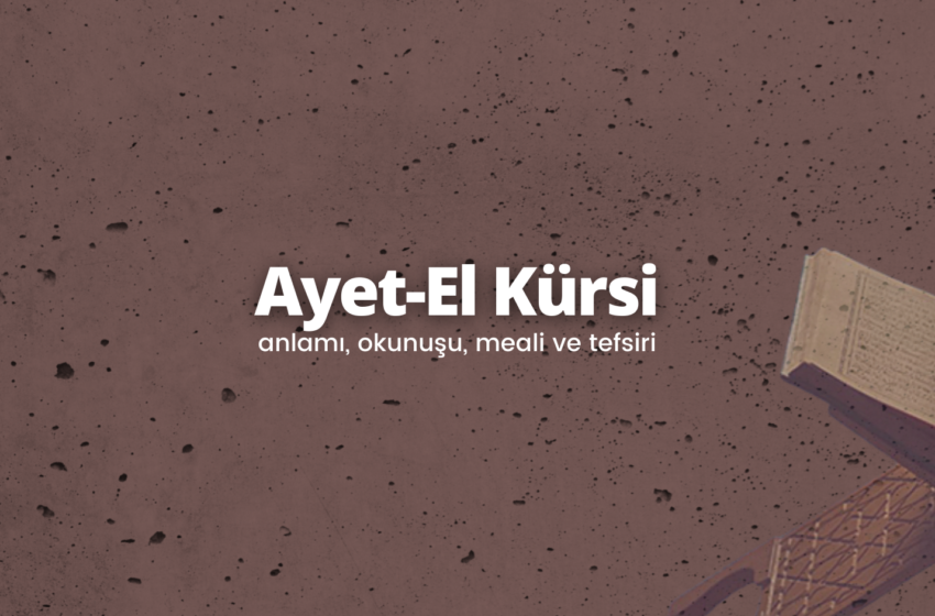  Ayetel Kürsi | AYETEL KÜRSİ okunuşu ve anlamı! Ayetel Kürsi Türkçesi ve Arapça okunuşu ve tefsiri…