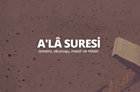 A’la Suresi | Ala suresi tefsiri, okunuşu ve anlamı. Sesli Ala Suresi dinle
